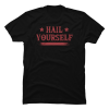 hail yourself shirt